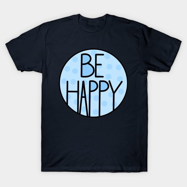 Amazing And Positive Quote Be Happy In Baby Blue T-Shirt by Barolinaa